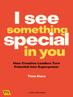cover image of I See Something Special In You--How Creative Leaders Turn Potential Into Superpower
